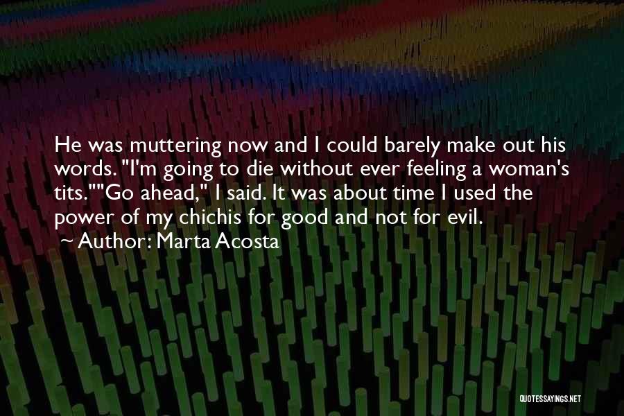 Good Time Ahead Quotes By Marta Acosta