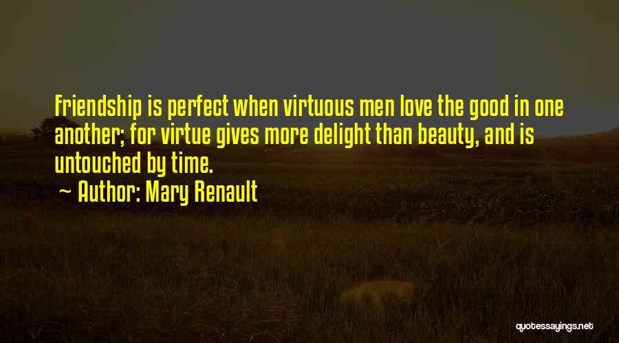 Good Time Friendship Quotes By Mary Renault