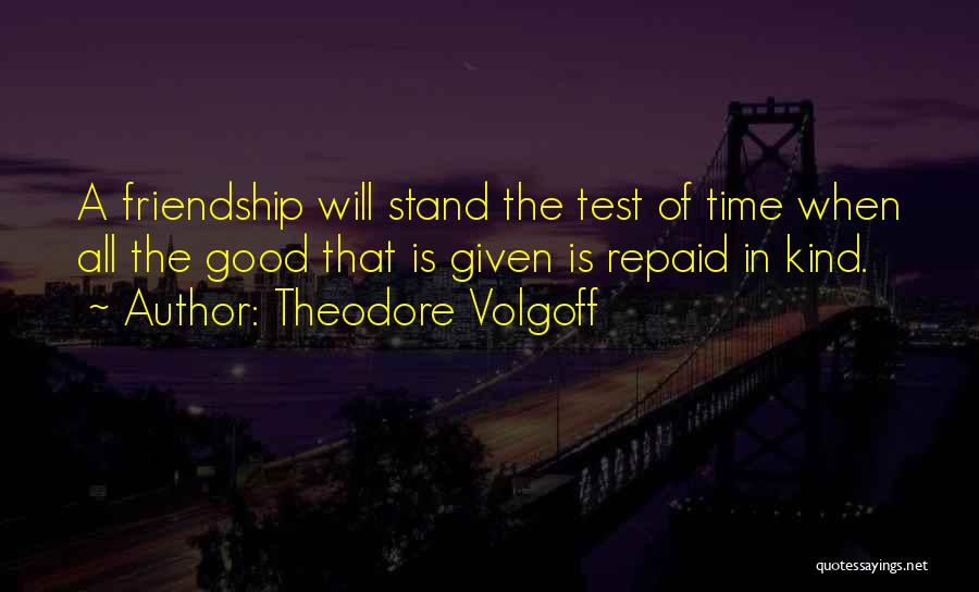 Good Time Friendship Quotes By Theodore Volgoff