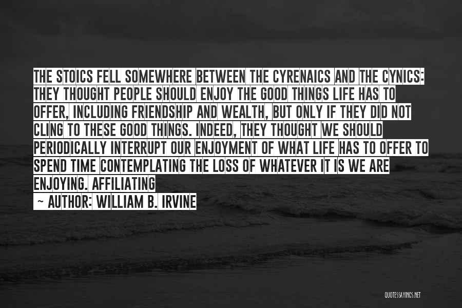 Good Time Friendship Quotes By William B. Irvine