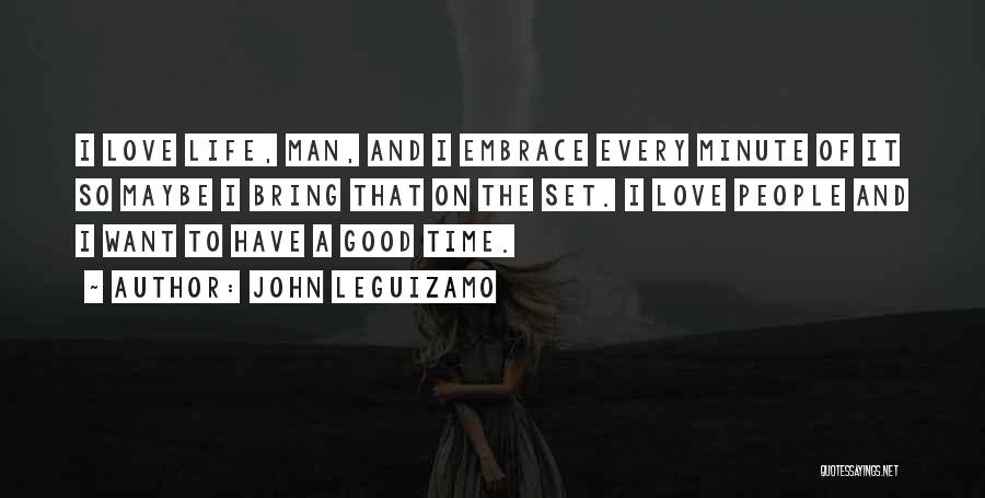 Good Time Love Quotes By John Leguizamo