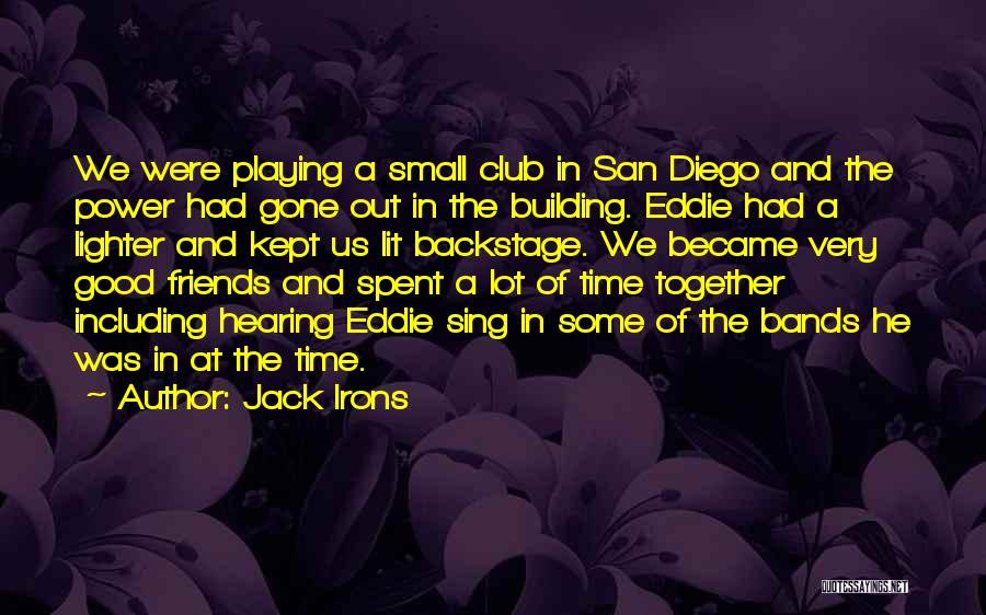 Good Time Spent With Friends Quotes By Jack Irons