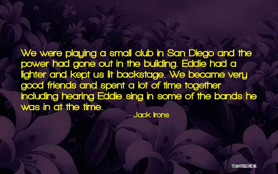 Good Time Spent With Friends Quotes By Jack Irons