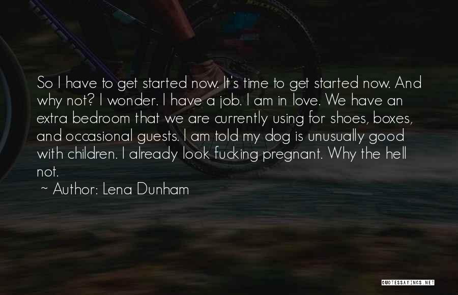 Good Time Started Quotes By Lena Dunham