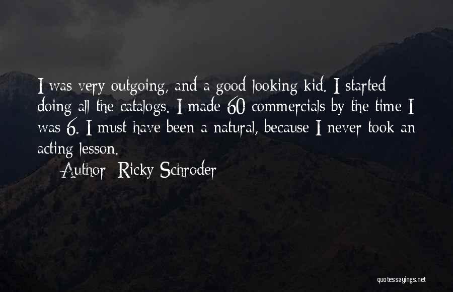 Good Time Started Quotes By Ricky Schroder