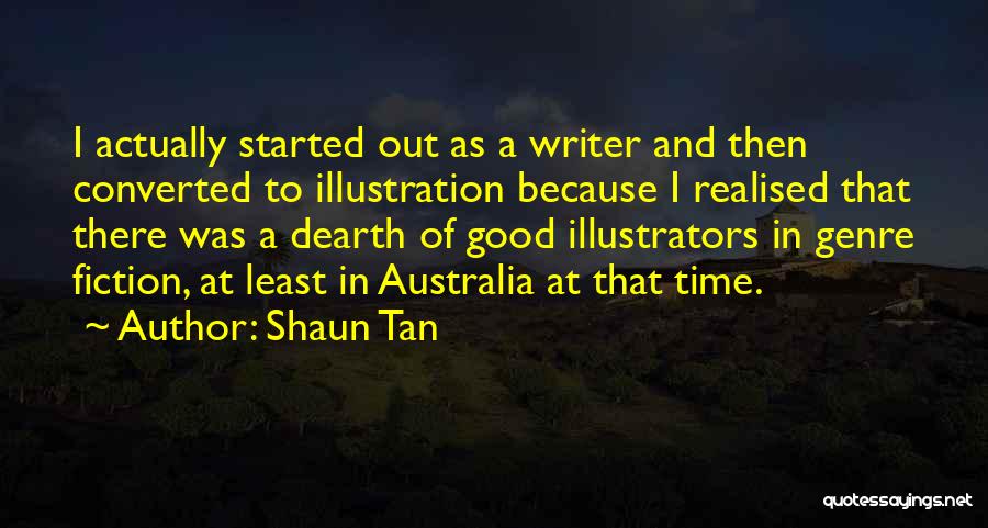 Good Time Started Quotes By Shaun Tan