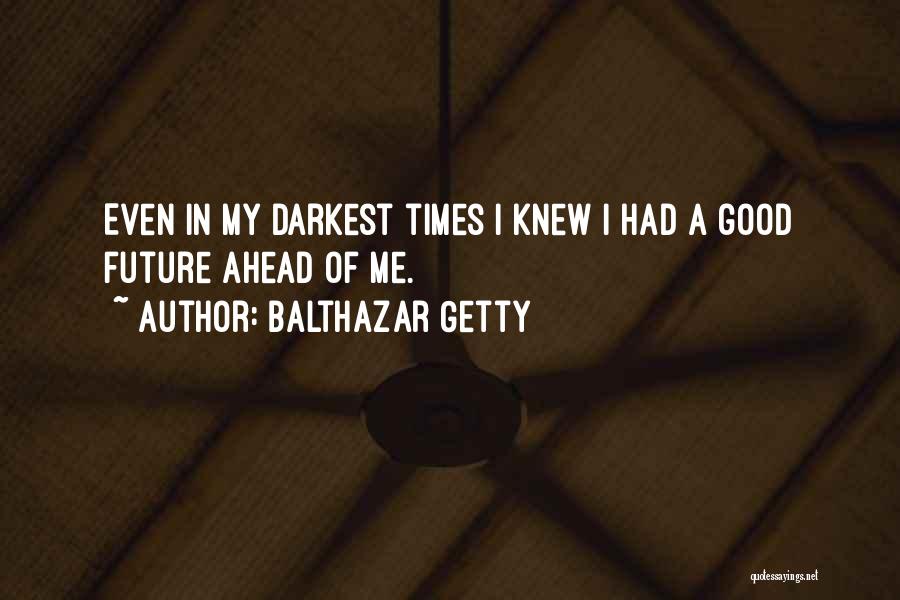 Good Times Ahead Quotes By Balthazar Getty