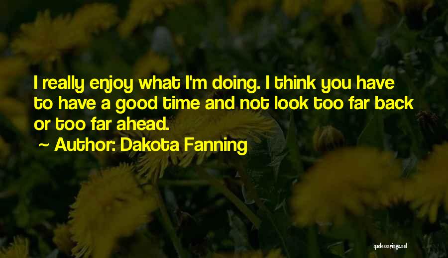 Good Times Ahead Quotes By Dakota Fanning