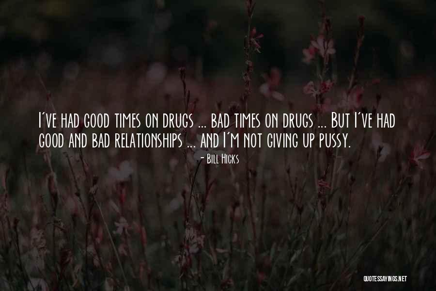 Good Times And Bad Quotes By Bill Hicks Good Times And Bad Quotes By Bill Hicks