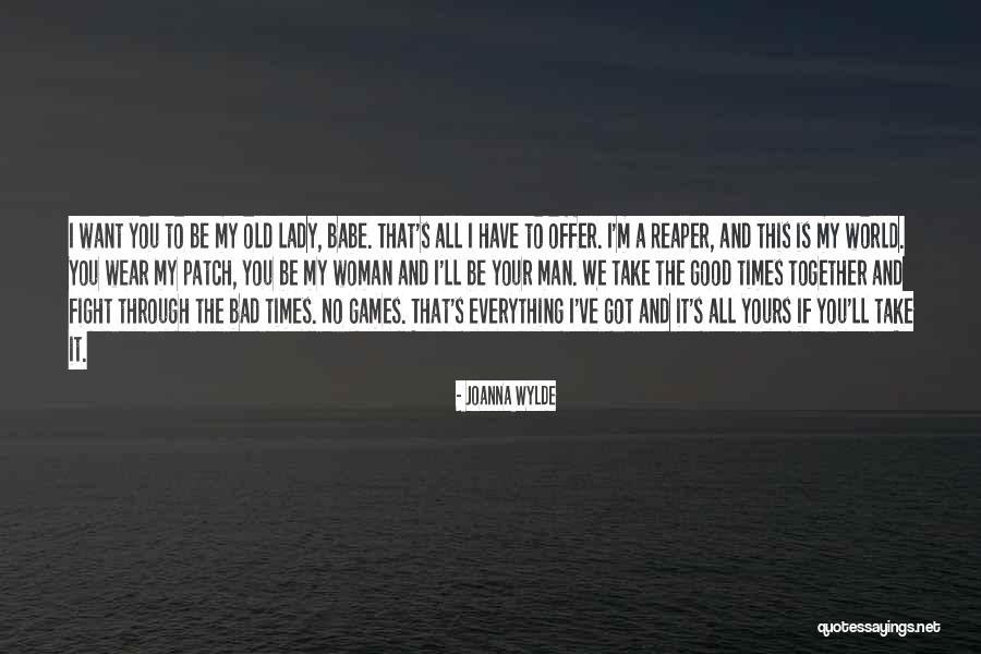 Good Times And Bad Quotes By Joanna Wylde Good Times And Bad Quotes By Joanna Wylde