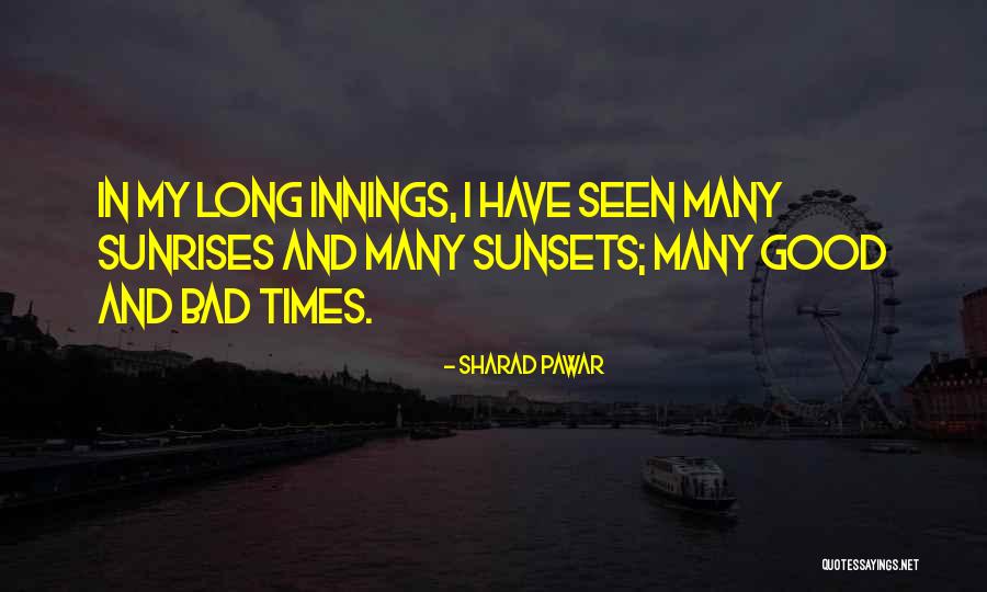 Good Times And Bad Quotes By Sharad Pawar Good Times And Bad Quotes By Sharad Pawar