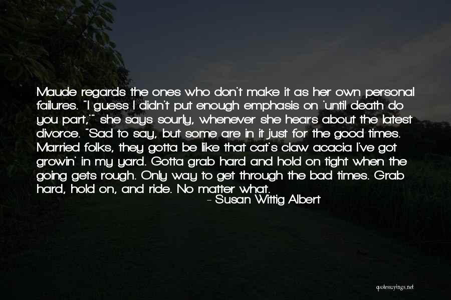 Good Times And Bad Quotes By Susan Wittig Albert Good Times And Bad Quotes By Susan Wittig Albert