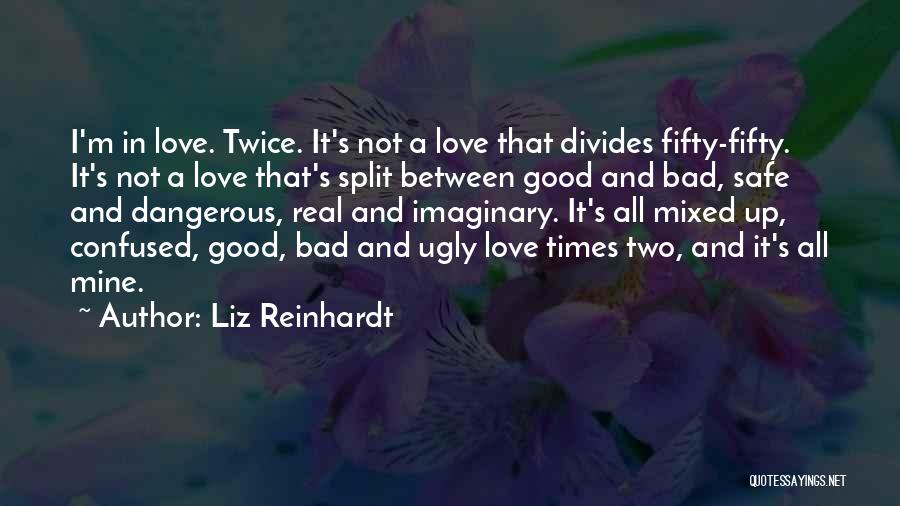 Good Times And Bad Times Love Quotes By Liz Reinhardt