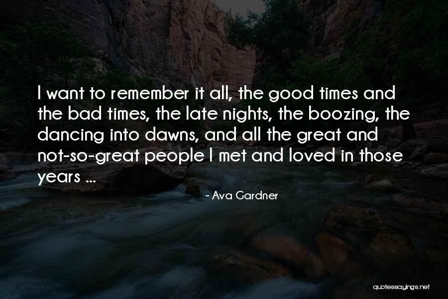 Good Times And Bad Times Quotes By Ava Gardner Good Times And Bad Times Quotes By Ava Gardner