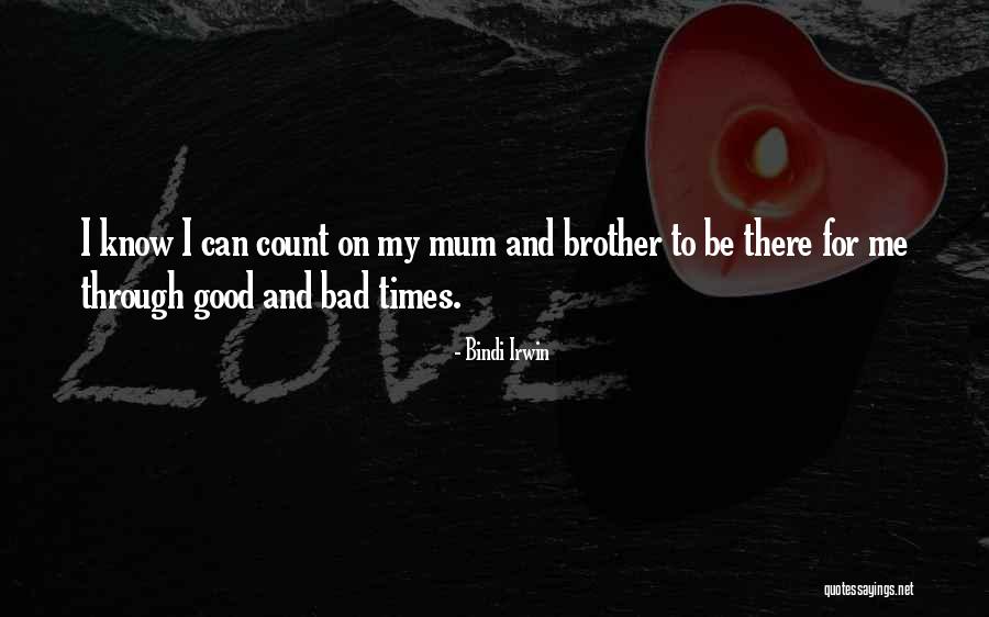 Good Times And Bad Times Quotes By Bindi Irwin Good Times And Bad Times Quotes By Bindi Irwin