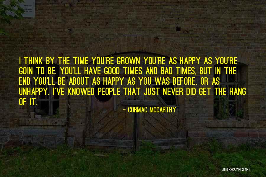 Good Times And Bad Times Quotes By Cormac McCarthy Good Times And Bad Times Quotes By Cormac McCarthy