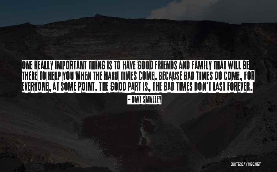 Good Times And Bad Times Quotes By Dave Smalley Good Times And Bad Times Quotes By Dave Smalley