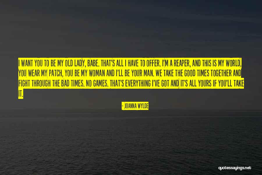 Good Times And Bad Times Quotes By Joanna Wylde Good Times And Bad Times Quotes By Joanna Wylde