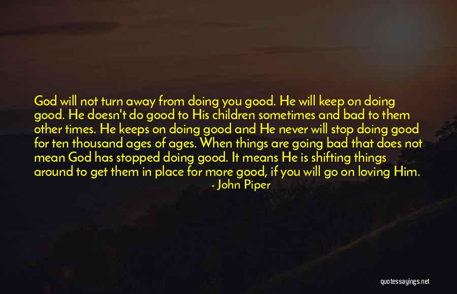 Good Times And Bad Times Quotes By John Piper Good Times And Bad Times Quotes By John Piper