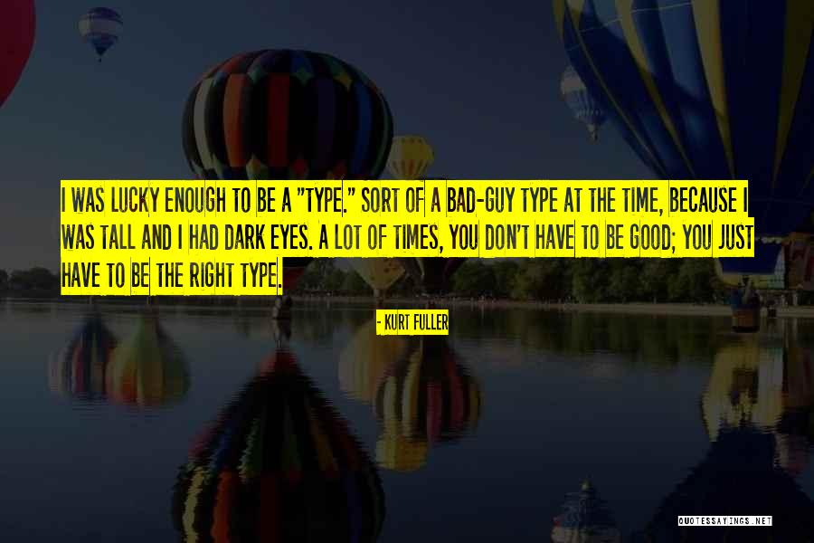 Good Times And Bad Times Quotes By Kurt Fuller Good Times And Bad Times Quotes By Kurt Fuller