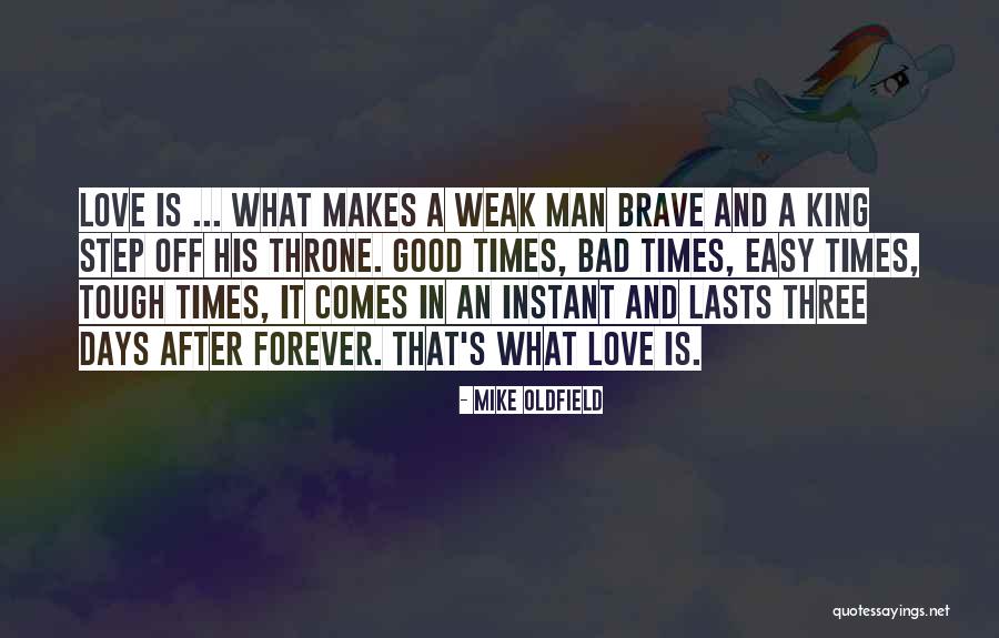 Good Times And Bad Times Quotes By Mike Oldfield Good Times And Bad Times Quotes By Mike Oldfield