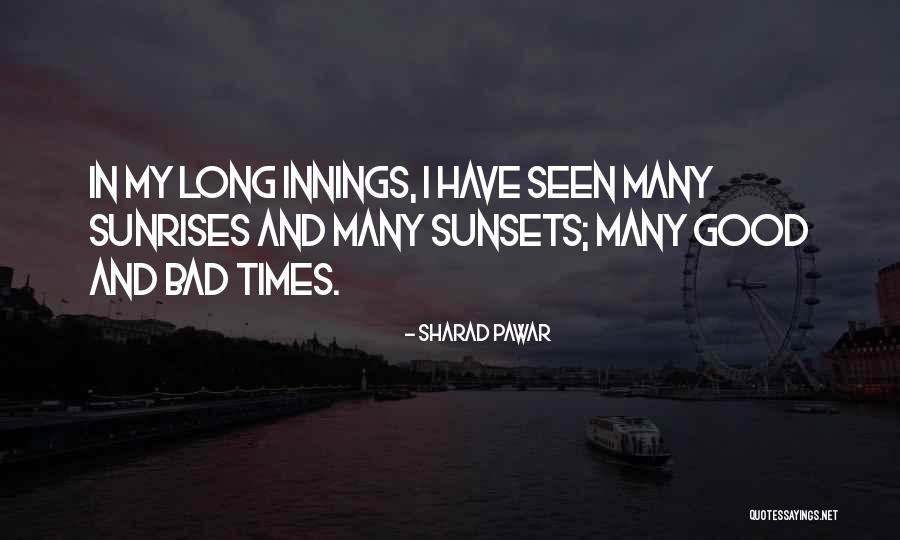 Good Times And Bad Times Quotes By Sharad Pawar Good Times And Bad Times Quotes By Sharad Pawar