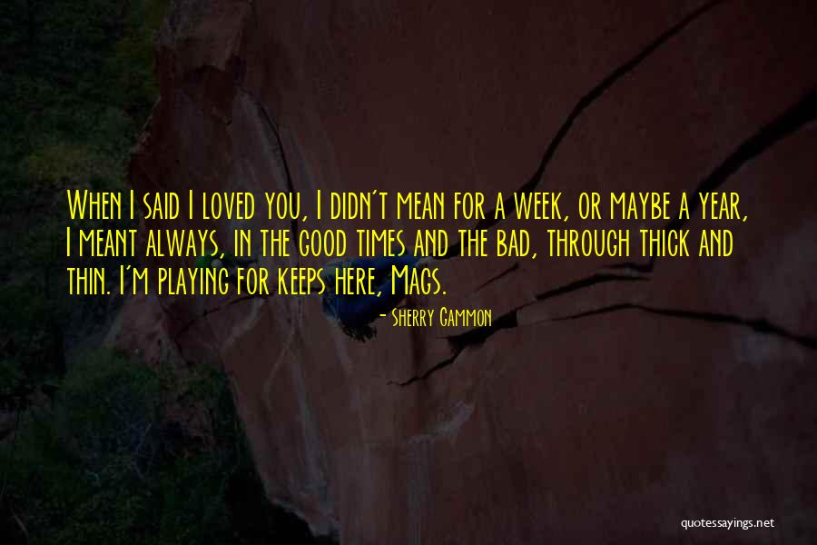 Good Times And Bad Times Quotes By Sherry Gammon Good Times And Bad Times Quotes By Sherry Gammon
