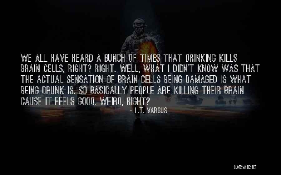 Good Times And Drinking Quotes By L.T. Vargus