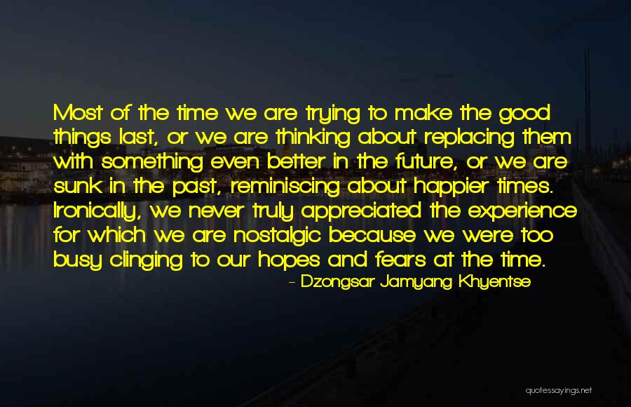 Good Times In The Past Quotes By Dzongsar Jamyang Khyentse Good Times In The Past Quotes By Dzongsar Jamyang Khyentse