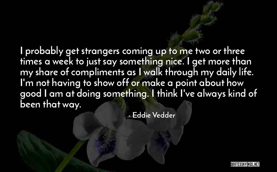 Good Times Show Quotes By Eddie Vedder