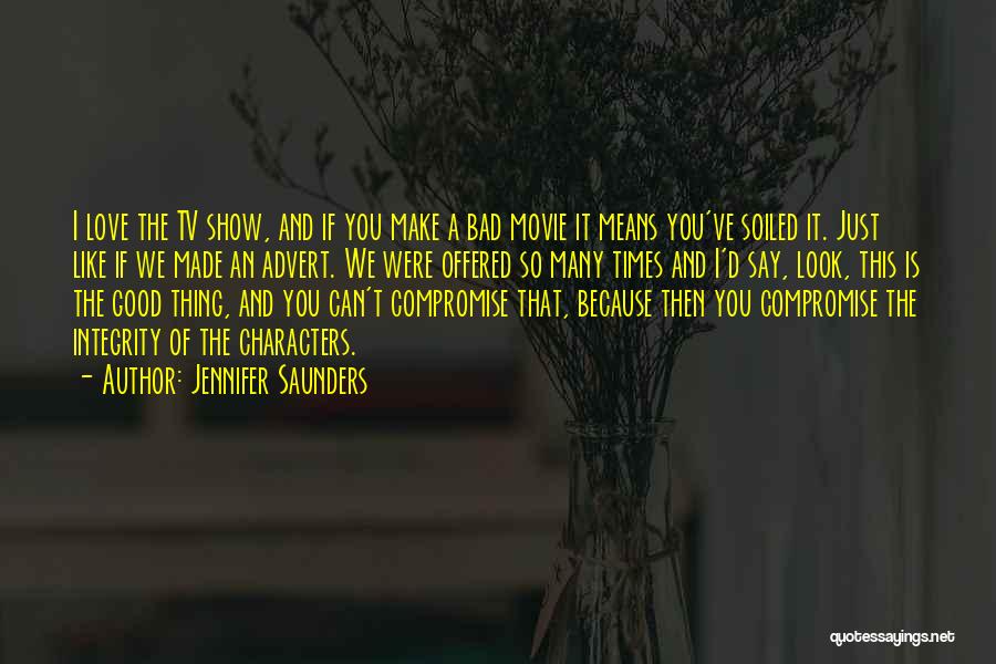 Good Times Show Quotes By Jennifer Saunders Good Times Show Quotes By Jennifer Saunders