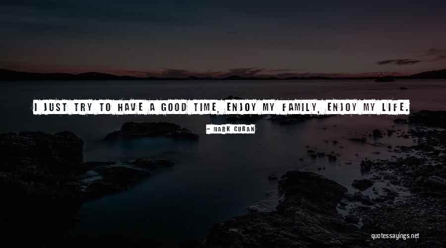 Good Times With Family Quotes By Mark Cuban Good Times With Family Quotes By Mark Cuban