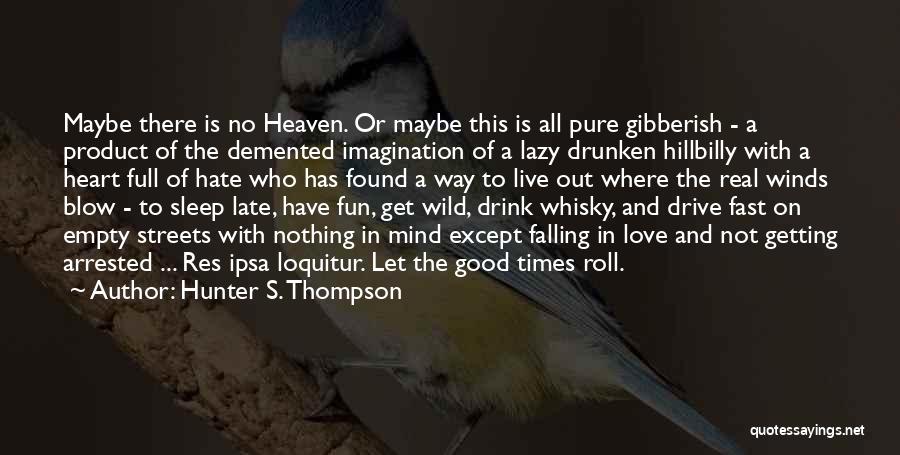 Good Times With Love Quotes By Hunter S. Thompson Good Times With Love Quotes By Hunter S. Thompson