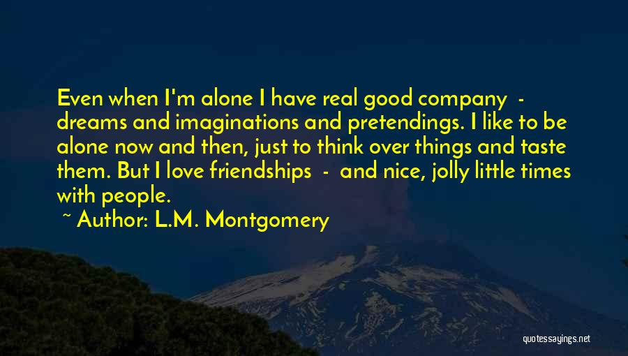 Good Times With Love Quotes By L.M. Montgomery Good Times With Love Quotes By L.M. Montgomery