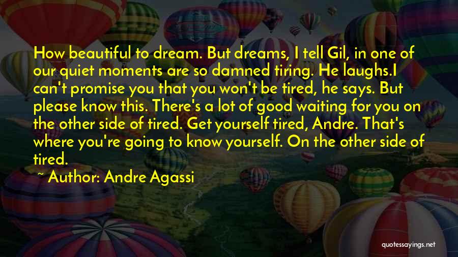 Good Tiring Quotes By Andre Agassi