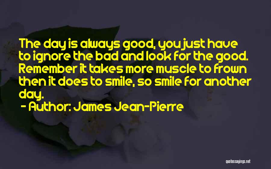 Good To Bad Day Quotes By James Jean-Pierre