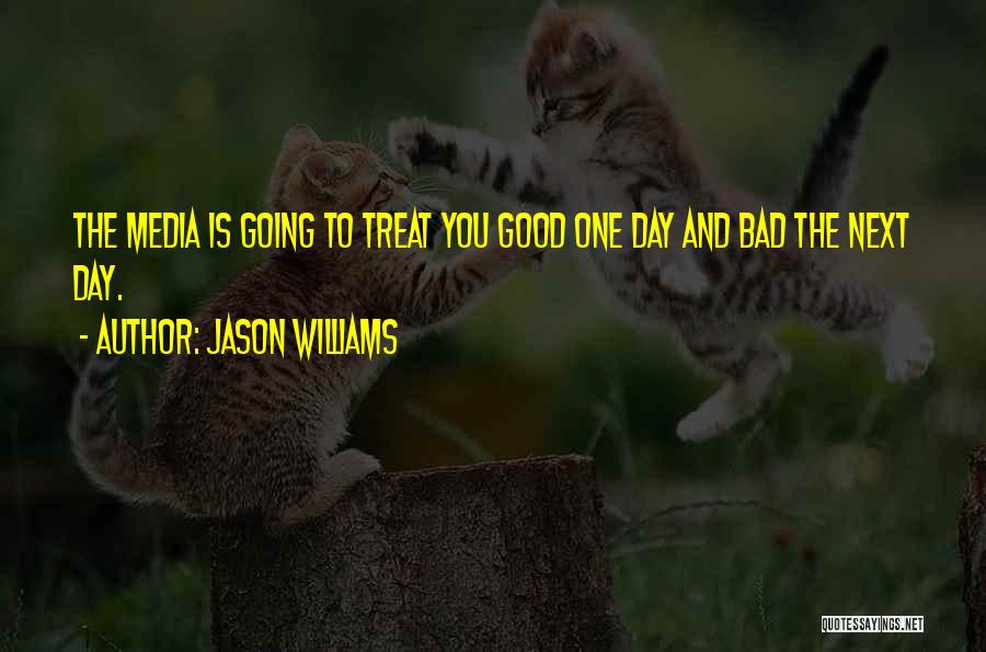 Good To Bad Day Quotes By Jason Williams