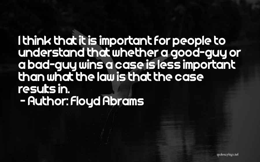 Good To Bad Quotes By Floyd Abrams