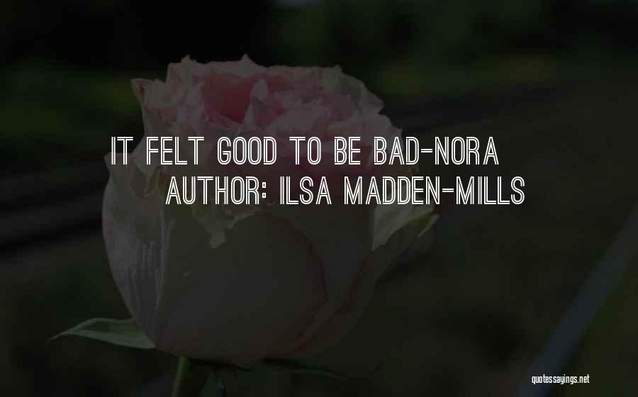 Good To Bad Quotes By Ilsa Madden-Mills