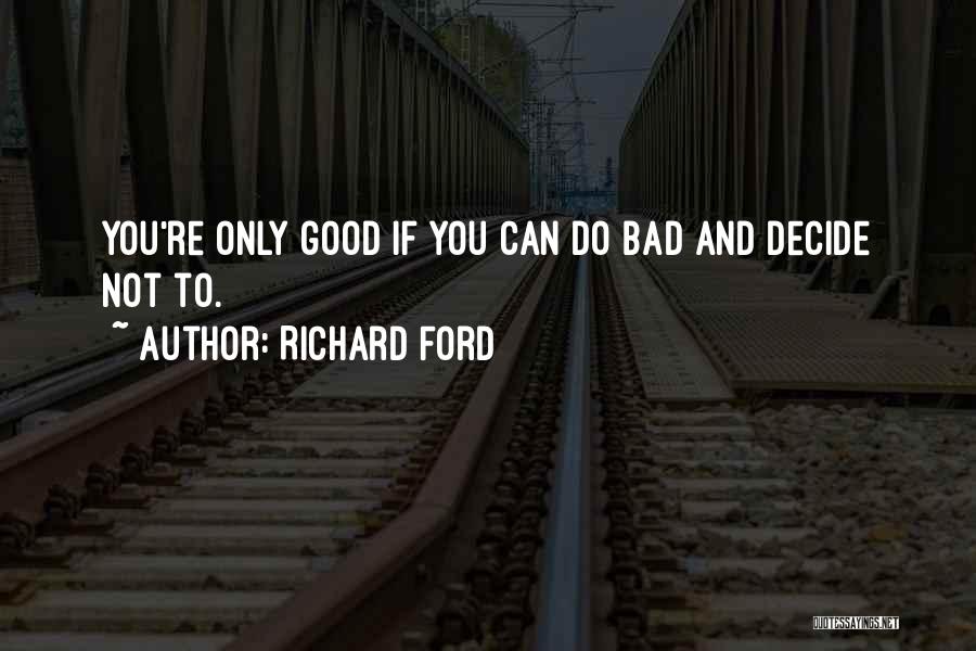 Good To Bad Quotes By Richard Ford
