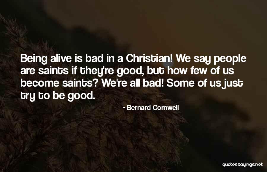 Good To Be Alive Quotes By Bernard Cornwell Good To Be Alive Quotes By Bernard Cornwell
