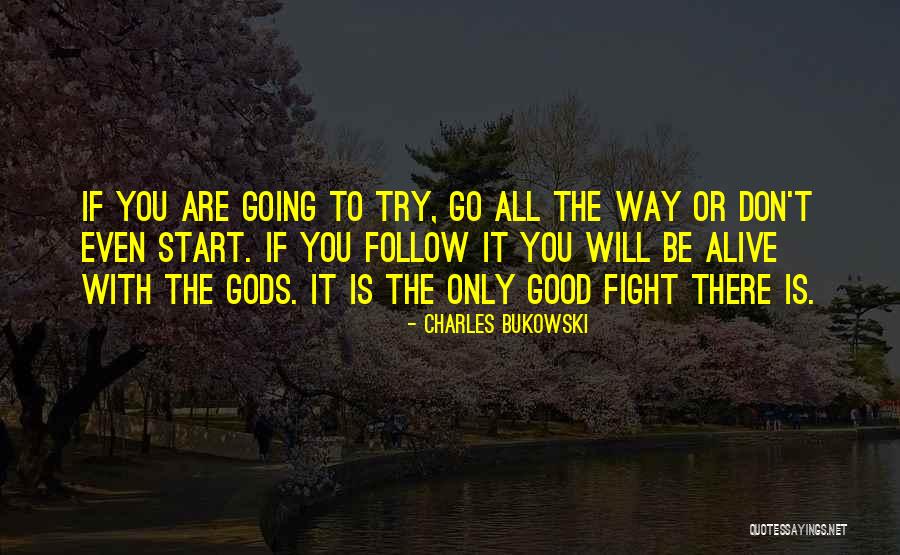 Good To Be Alive Quotes By Charles Bukowski Good To Be Alive Quotes By Charles Bukowski