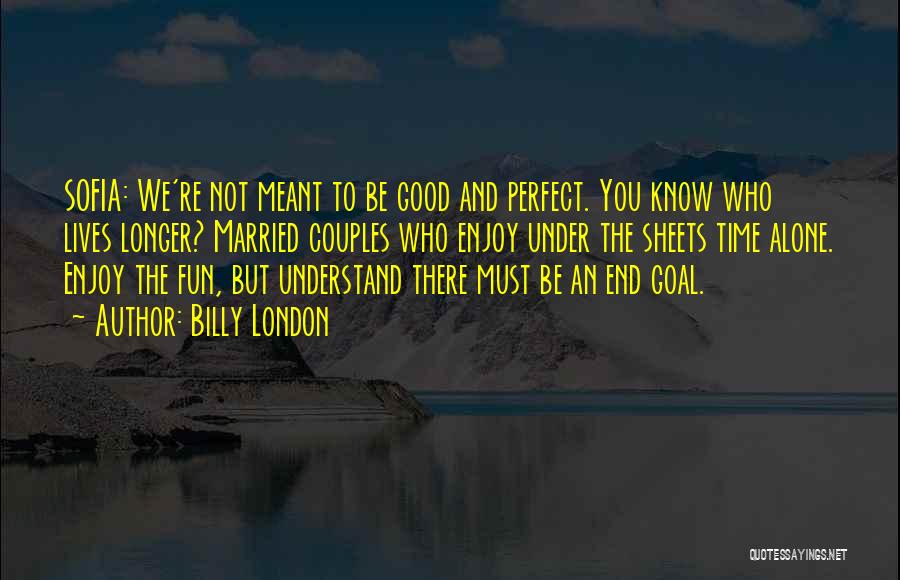 Good To Be Alone Quotes By Billy London