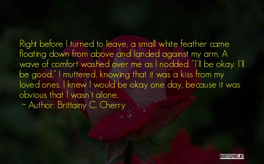 Good To Be Alone Quotes By Brittainy C. Cherry