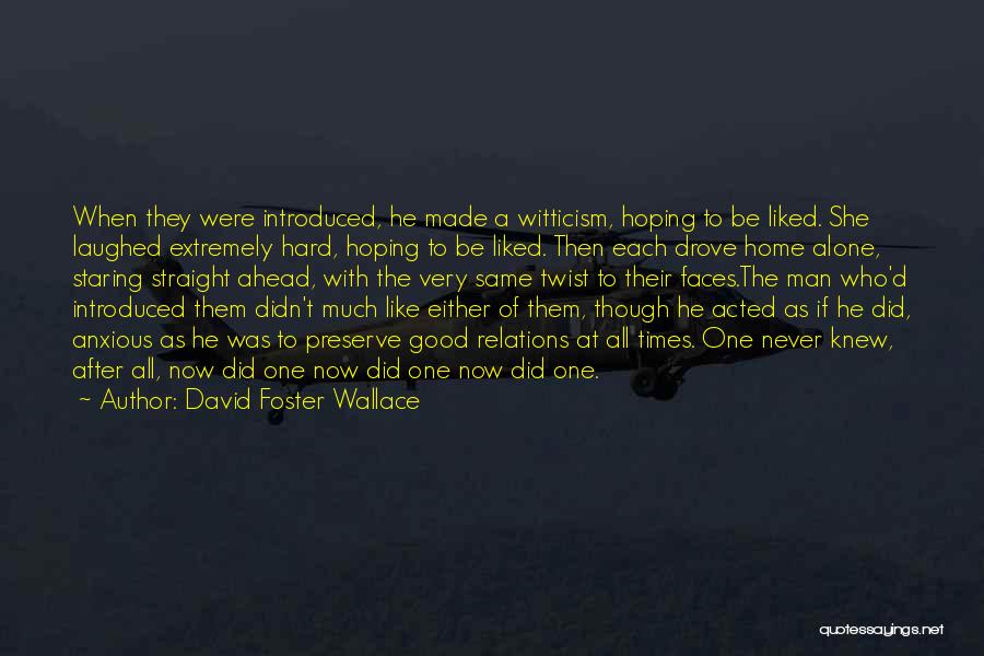 Good To Be Alone Quotes By David Foster Wallace