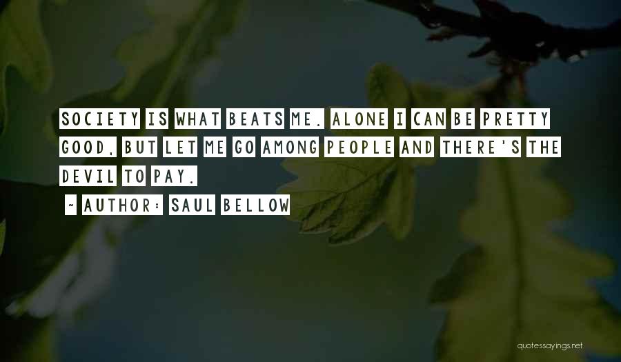 Good To Be Alone Quotes By Saul Bellow