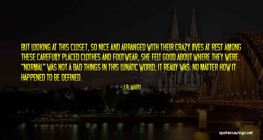 Good To Be Crazy Quotes By J.R. Ward Good To Be Crazy Quotes By J.R. Ward