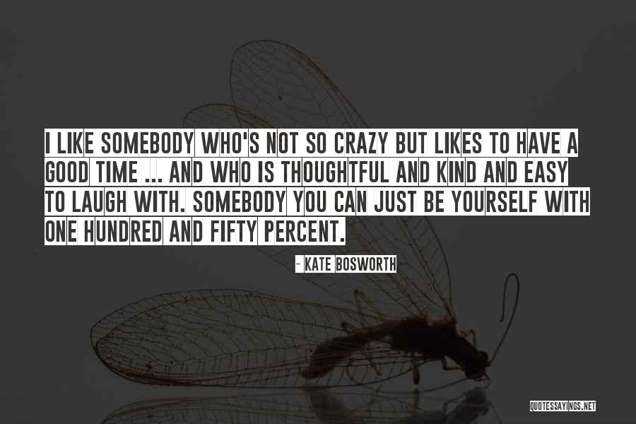 Good To Be Crazy Quotes By Kate Bosworth Good To Be Crazy Quotes By Kate Bosworth
