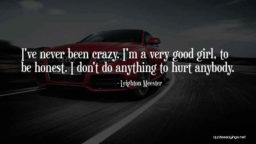 Good To Be Crazy Quotes By Leighton Meester Good To Be Crazy Quotes By Leighton Meester