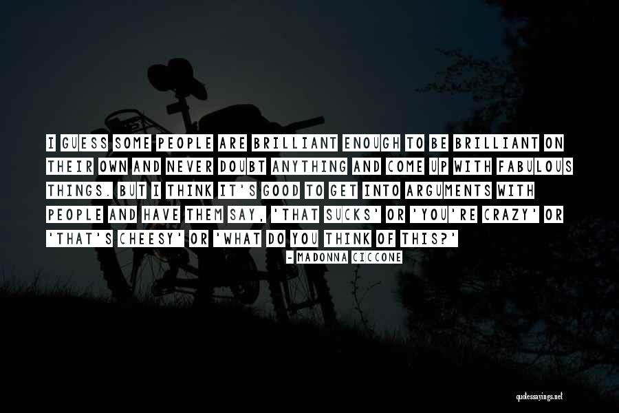 Good To Be Crazy Quotes By Madonna Ciccone Good To Be Crazy Quotes By Madonna Ciccone